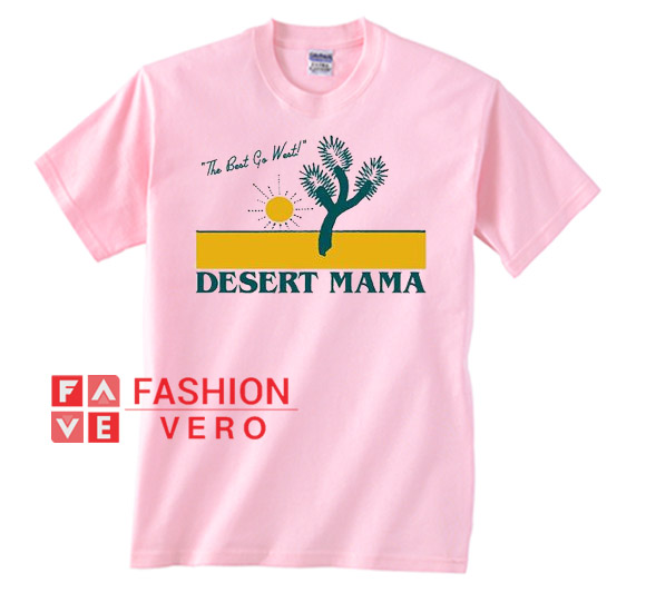 The Best Go West Desert Mama Unisex adult T shirt