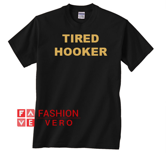 Tired Hooker Unisex adult T shirt