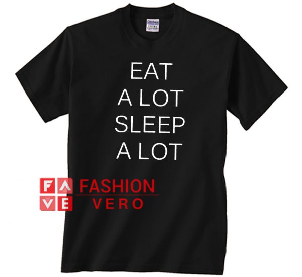 Eat A Lot Sleep A Lot Unisex adult T shirt
