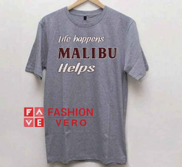 Life Happens Malibu Helps Unisex adult T shirt