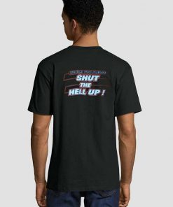 Would You Please Shut The Hell Up Unisex adult T shirt