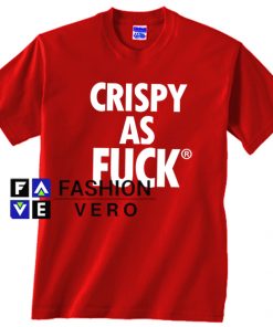 Crispy As Fuck Unisex adult T shirt