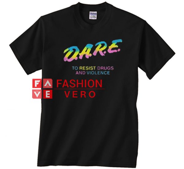 Dare to resist drugs and violence Unisex adult T shirt