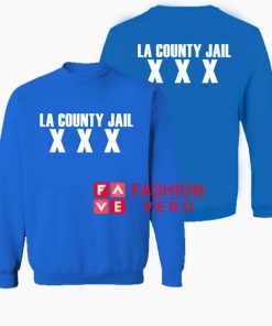 La County Jail XXX Sweatshirt