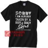 Sorry I Am Already Taken By A Sexy And Crazy Girl Unisex adult T shirt
