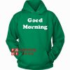 Good Morning Green HOODIE - Unisex Adult Clothing