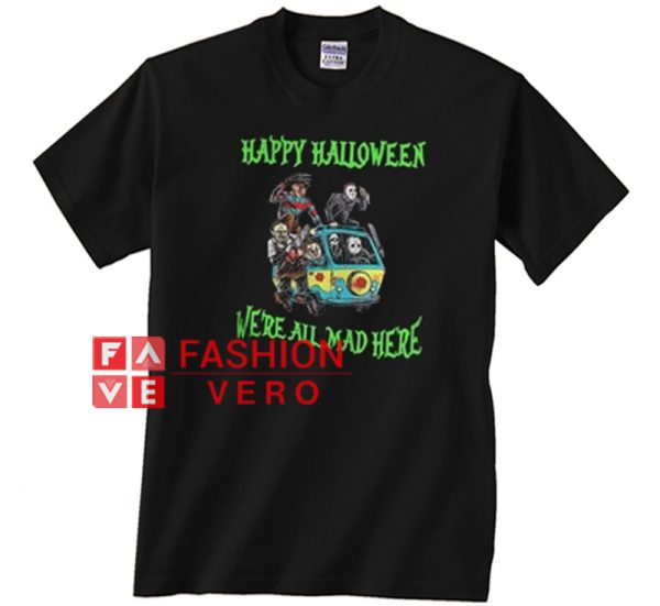 Happy Halloween We’re All Mad Here Unisex adult T shirt