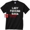 Lady Fucking Gaga Unisex adult T shirt