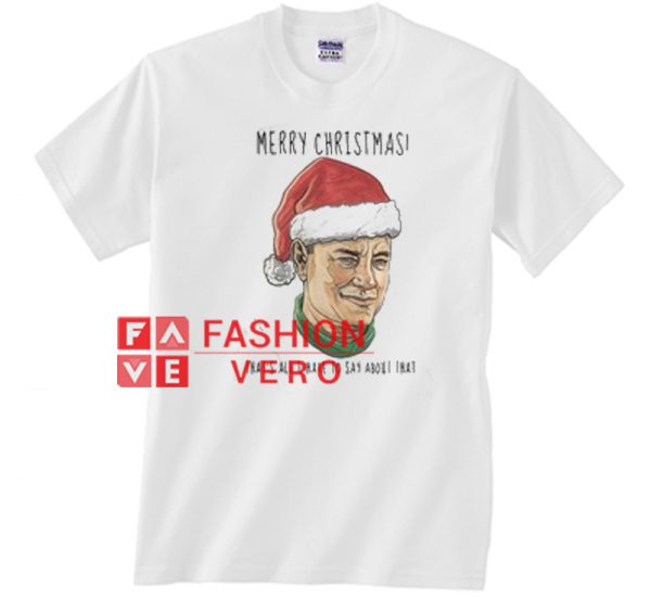 Merry Christmas that’s all I have to say Unisex adult T shirt