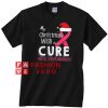 My Christmas Wish Is A Cure Unisex adult T shirt