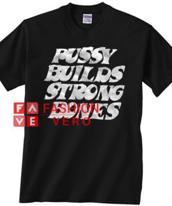 Pussy Builds Strong Bones T shirt