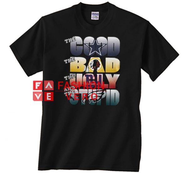 The Good Bad Ugly And Stupid Nfl Dallas Cowboys T shirt