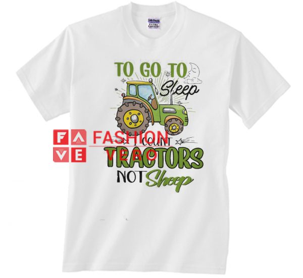 To go to sleep I count tractors not sheep Unisex adult T shirt