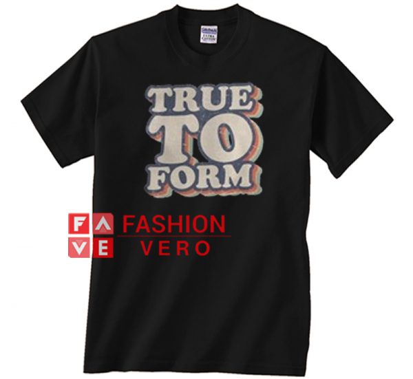 True To Form Unisex adult T shirt
