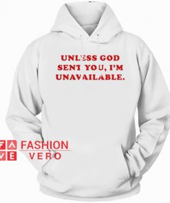 Unless God Sent You I'm Unavailable HOODIE - Unisex Adult Clothing