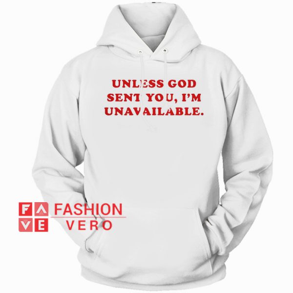 Unless God Sent You I'm Unavailable HOODIE - Unisex Adult Clothing