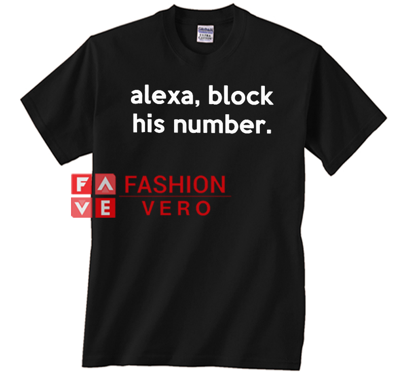 alexa block his number t shirt