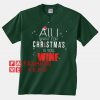 All I Want For Christmas Is Wine Unisex adult T shirt