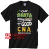Dear Santa I really did try to be a good CNA Christmas Unisex adult T shirt