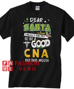Dear Santa I really did try to be a good CNA Christmas Unisex adult T shirt