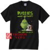 Grinch bullies make me happy you not so much Unisex adult T shirt