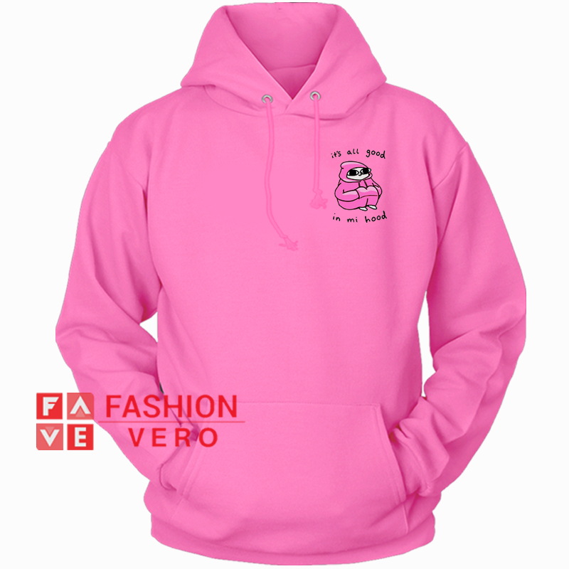 It S All Good In Mi Hood Pink Hoodie Unisex Adult Clothing