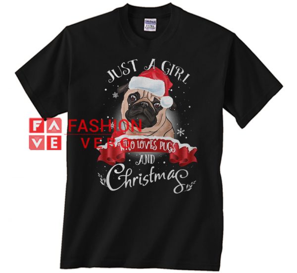 Just a girl who loves Pugs and Christmas Unisex adult T shirt