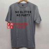 No Glitter No Party Unisex adult T shirt