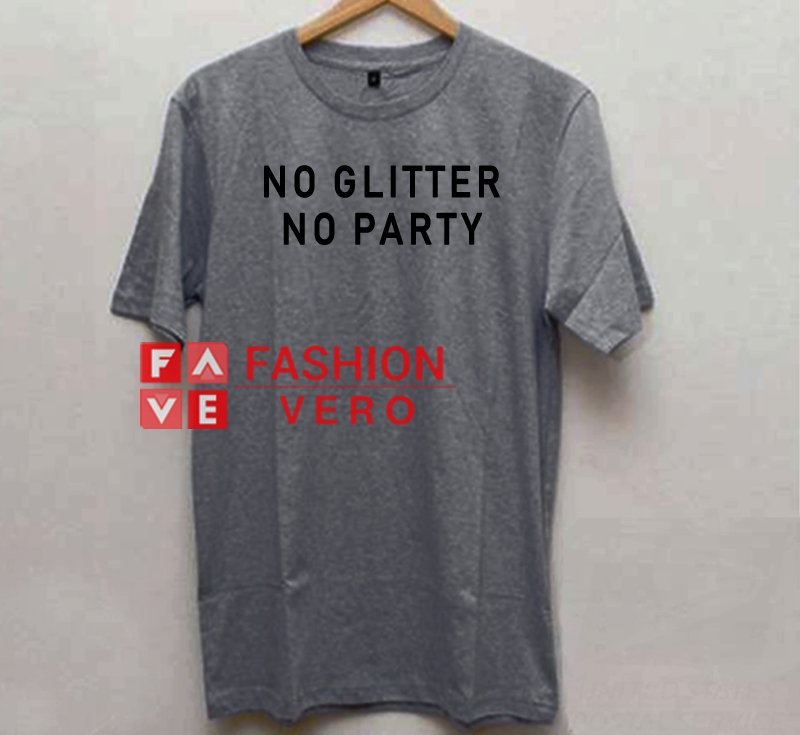 No Glitter No Party Unisex adult T shirt 1 No Glitter No Party Unisex adult T shirt
