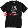 Will trade racists for refugees Unisex adult T shirt
