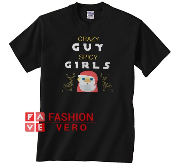 Crazy Guy Spicy Girls Christmas Unisex adult T shirt