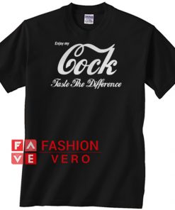 Enjoy My Cock Taste The Difference T shirt
