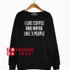 I like coffee And Maybe Like 3 People Sweatshirt
