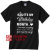 It's My Birthday Month Unisex adult T shirt