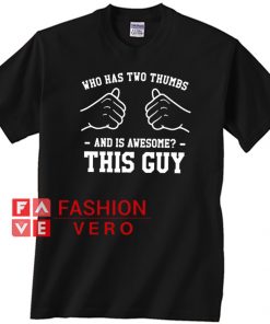 Who Has Two Thumbs And Is Awesome This Guy Unisex adult T shirt