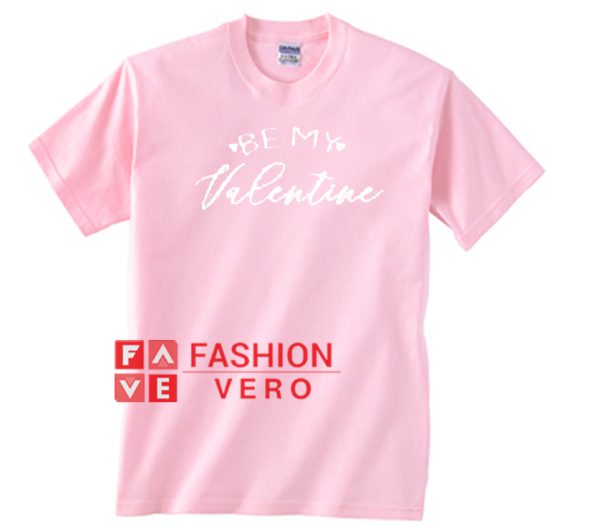 Be my valentine Letter Unisex adult T shirt