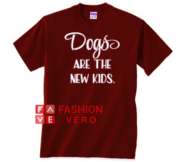 Dogs Are The New Kids Unisex adult T shirt