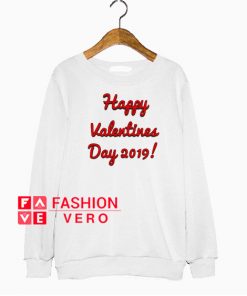 Happy Valentines 2019 Sweatshirt
