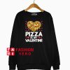 Heart Pizza Is My Valentine Sweatshirt