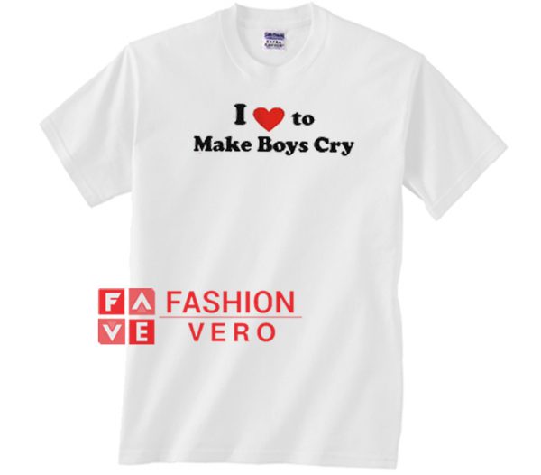 I Love To Make Boys Cry Unisex adult T shirt