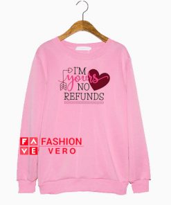 I'm Yours No Refunds Valentines Day Sweatshirt