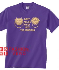 Labyrinth Don't ask us we're just the knockers Unisex adult T shirt