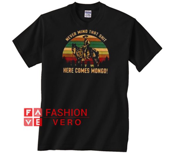 Never Mind That Shit Here Comes Mongo Vintage Retro Unisex adult T shirt
