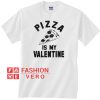Pizza is my Valentine Unisex adult T shirt