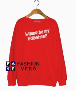 Wanna Be My Valentine Sweatshirt