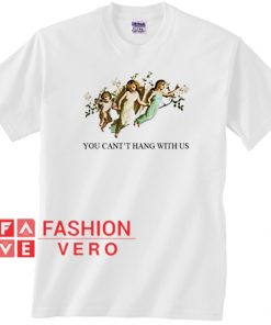 You Can't Hang With Us Angel Unisex adult T shirt