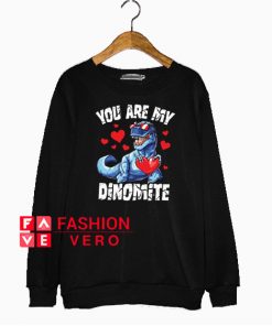 You are my Dynomite Valentines Day Dinosaur Sweatshirt