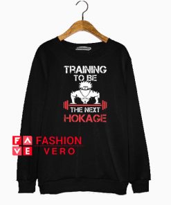 Training To Be A The Next Hokage Sweatshirt