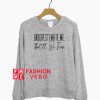 Underestimate Me That'll Be Fun Sweatshirt