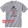 Angel Keep calm girl I'm single Unisex adult T shirt